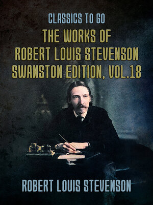 cover image of The Works of Robert Louis Stevenson: Swanston Edition, Volume 18